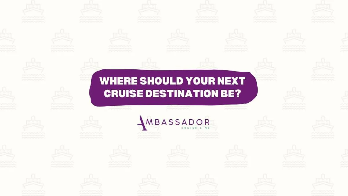 Ambassador Cruises Where should your next cruise destination be article header image
