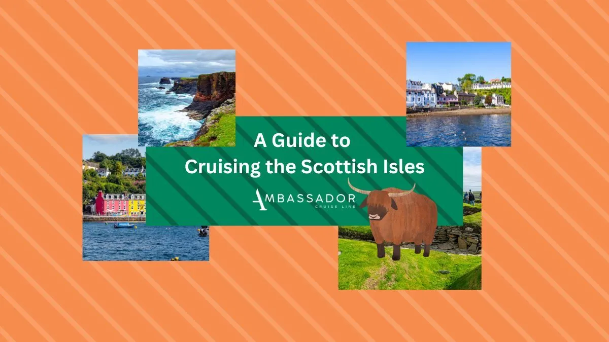 Ambassador Cruise Line presents A Guide to Cruising the Scottish Isles