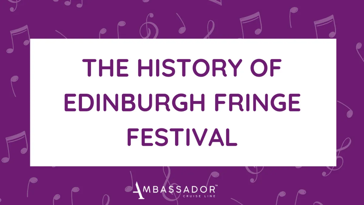 The history of Edinburgh Fringe Festival by Ambassador Cruise Line